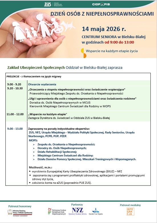 Plakat informujący o Dniu Osób z Niepełnosprawnościami organizowanym przez ZUS Oddział w Bielsku-Białej 14 maja 2026 r. w godz. 9:00–13:00 w Centrum Seniora w Bielsku-Białej. Wydarzenie obejmuje prelekcje z tłumaczeniem na język migowy oraz indywidualne porady ekspertów dotyczące m.in. orzeczeń o niepełnosprawności, świadczenia wspierającego, ulg, uprawnień, EKUZ, programów profilaktyki zdrowotnej i konta eZUS. Na grafice widoczne są dłonie podtrzymujące papierowe sylwetki osób, w tym osoby starszej z laską i osoby na wózku, symbolizujące wsparcie na każdym etapie życia.